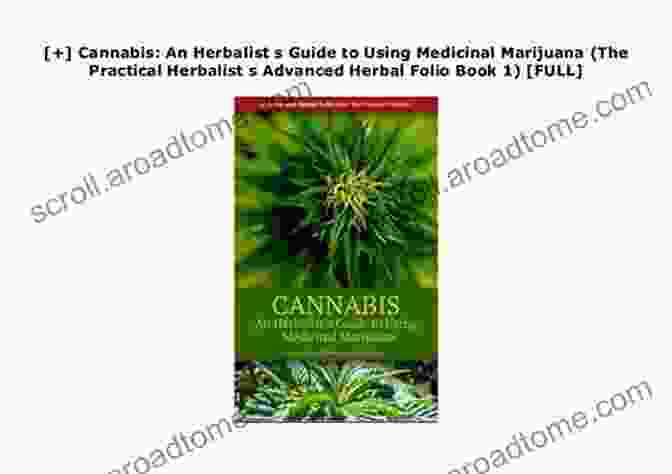 A Comprehensive Guide To Using Medicinal Marijuana, Written By An Experienced Herbalist Cannabis: An Herbalist S Guide To Using Medicinal Marijuana (The Practical Herbalist S Advanced Herbal Folio 1)