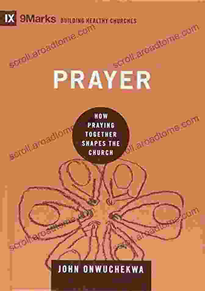 Book Cover Of 'How Praying Together Shapes The Church' By Mark Dever And Jonathan Leeman Prayer: How Praying Together Shapes The Church (9Marks: Building Healthy Churches)