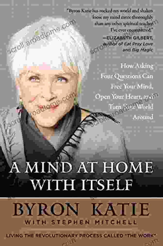 Book Cover Of 'Mind At Home With Itself' By Marcus Aurelius A Mind At Home With Itself: How Asking Four Questions Can Free Your Mind Open Your Heart And Turn Your World Around