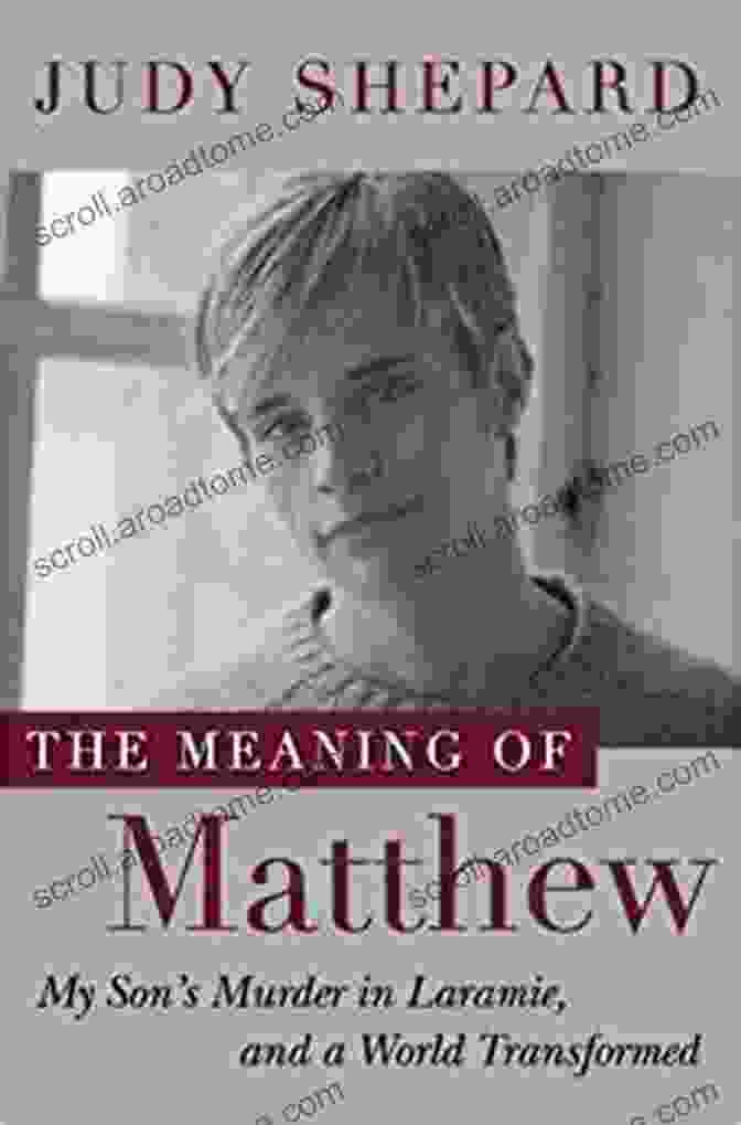 Book Cover Of My Son Murder In Laramie And World Transformed The Meaning Of Matthew: My Son S Murder In Laramie And A World Transformed