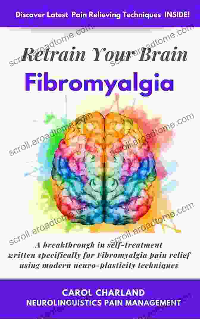 Brain Neuroplasticity Retrain Your Brain Fibromyalgia : A 30 Day Neural Retraining Program Utilizing Modern Neuroscience Techniques