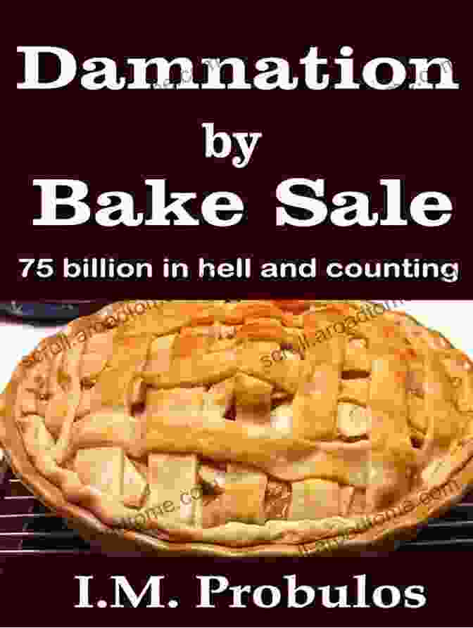 Damnation By Bake Sale 75 Billion And Counting Damnation By Bake Sale: 75 Billion And Counting