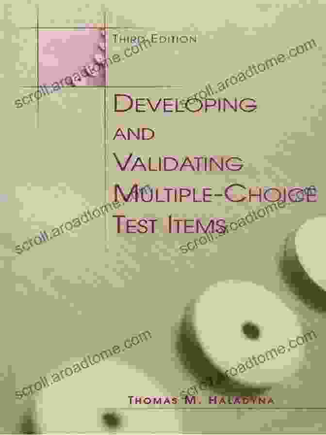 Developing And Validating Multiple Choice Test Items: A Comprehensive Guide For Educators And Assessment Professionals Developing And Validating Multiple Choice Test Items