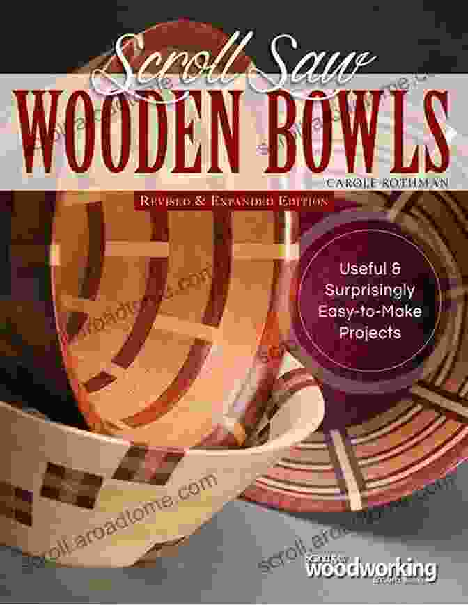 DIY Throw Scroll Saw Wooden Bowls Revised Expanded Edition: 30 Useful Surprisingly Easy To Make Projects