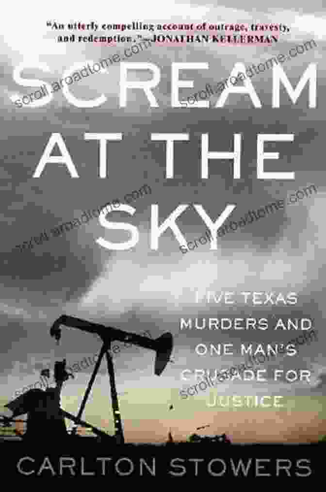 Five Texas Murders And One Man Crusade For Justice Scream At The Sky: Five Texas Murders And One Man S Crusade For Justice