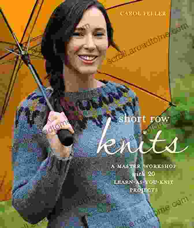 Master Workshop With 20 Learn As You Knit Projects Short Row Knits: A Master Workshop With 20 Learn As You Knit Projects