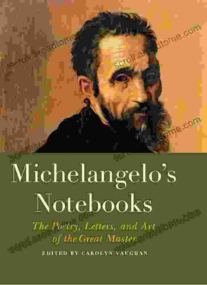 Michelangelo's Sonnet From The Notebook Series Michelangelo S Notebooks: The Drawing Notes Poetry And Letters Of The Great Master (Notebook Series)