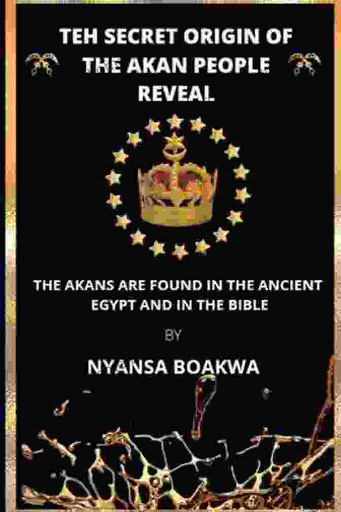 Passages From The Bible That May Refer To The Akans THE SECRET ORIGIN OF THE AKAN PEOPLE REVEAL: THE AKANS ARE FOUND IN THE ANCIENT EGYPT AND IN THE BIBLE