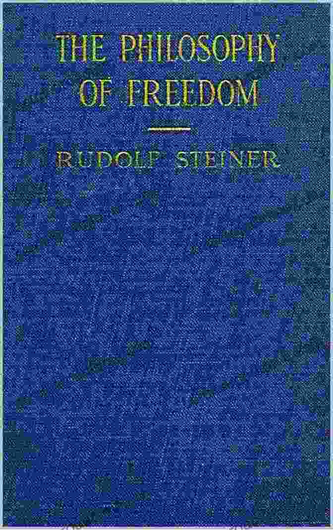 Rudolf Steiner Philosophy Of Freedom Book Cover Freedom Through Love: The Search For Meaning In Life: Rudolf Steiner S Philosophy Of Freedom