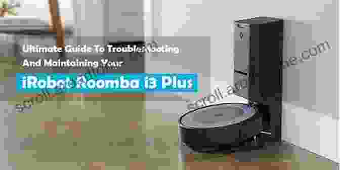 Scheduling And Maintaining Your IRobot Roomba A Guide To Using The IRobot Roomba