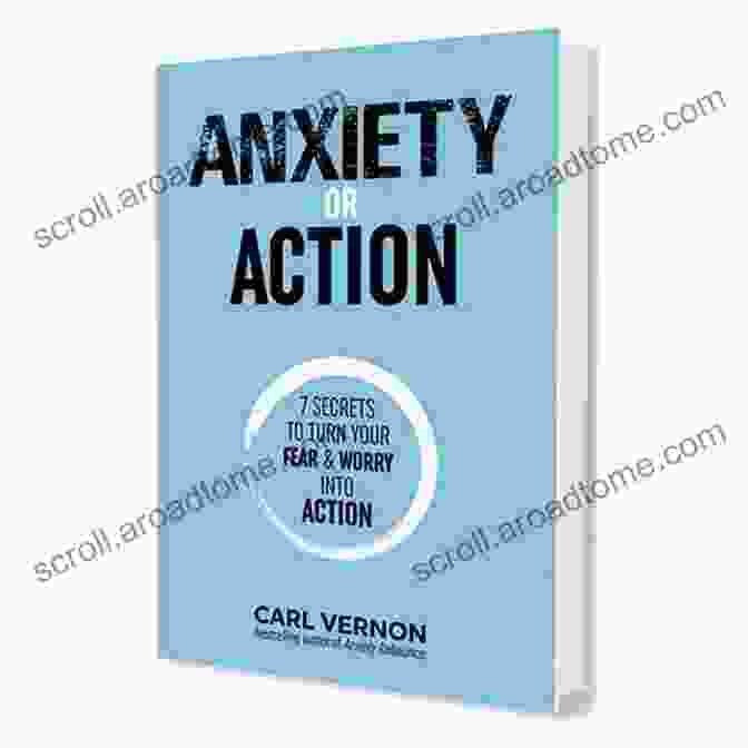 Seven Secrets To Turn Your Fear Worry Into Action Book Cover Anxiety Or Action: Seven Secrets To Turn Your Fear Worry Into Action