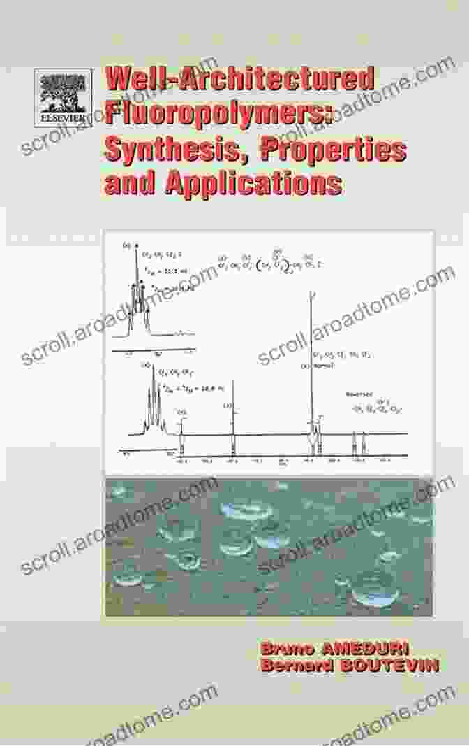 Synthesis Of Fluoropolymers Well Architectured Fluoropolymers: Synthesis Properties And Applications