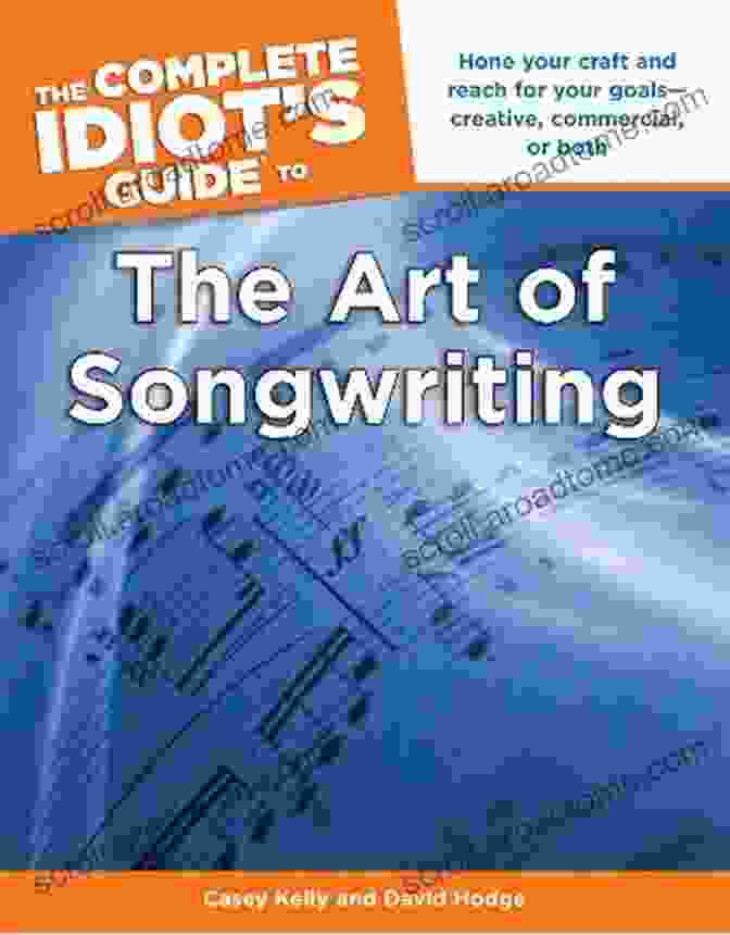 The Complete Idiot's Guide To The Art Of Songwriting By Debbie Cavalier The Complete Idiot S Guide To The Art Of Songwriting: Home Your Craft And Reach For Your Goals Creative Commercial Or Both