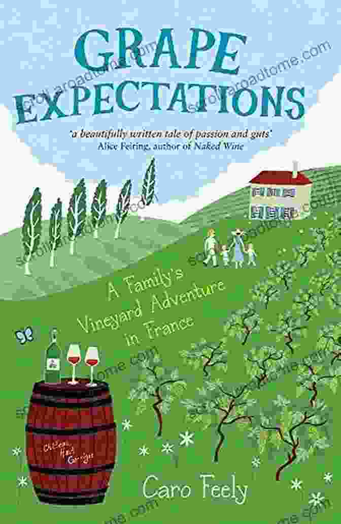 The Cover Of Family Vineyard Adventure In France By Caro Feely. A Family Is Shown Laughing And Enjoying A Glass Of Wine In A Vineyard. Grape Expectations: A Family S Vineyard Adventure In France (Caro Feely 1)