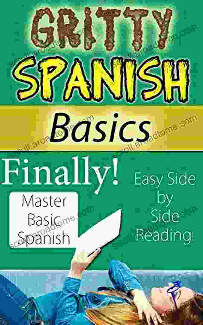 The Gritty Spanish Basics Book: Finally Master Basic Spanish With This Fun Easy To Read Side By Side Learn Conversational Spanish With Ease