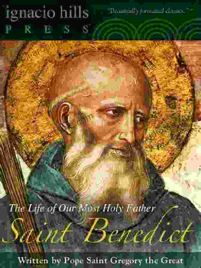 The Life Of Our Most Holy Father Saint Benedict Catholic Classic Saint Benedict: The Life Of Our Most Holy Father Saint Benedict (A Catholic Classic )