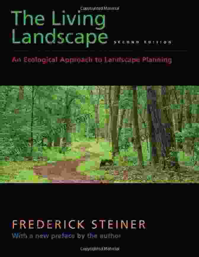 The Living Landscape Second Edition Book Cover With An Image Of A Diverse Ecosystem Including Mountains, Forests, Rivers, And Wildlife The Living Landscape Second Edition: An Ecological Approach To Landscape Planning