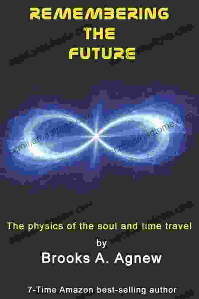 The Physics Of The Soul And Time Travel Book Cover Featuring A Swirling Vortex Of Colors And An Enigmatic Figure Remembering The Future: The Physics Of The Soul And Time Travel