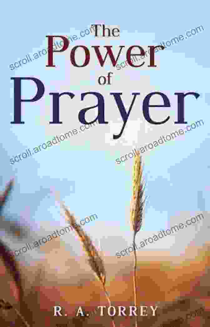 The Power Of Prayer By R.A. Torrey The Power Of Prayer R A Torrey