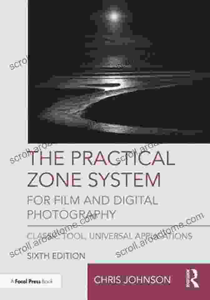 The Practical Zone System For Film And Digital Photography With An Attractive Cover Design And Descriptive Text In The Alt Attribute The Practical Zone System For Film And Digital Photography: Classic Tool Universal Applications