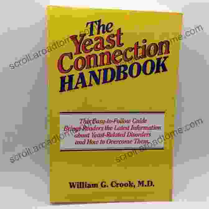 The Yeast Connection Handbook By William Crook, PhD The Yeast Connection Handbook William G Crook