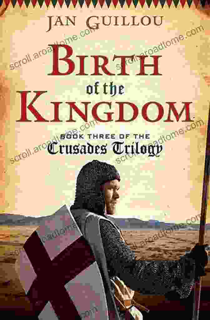 Three Of The Crusades Trilogy Book Cover, Depicting Knights And Soldiers In Battle Birth Of The Kingdom: Three Of The Crusades Trilogy