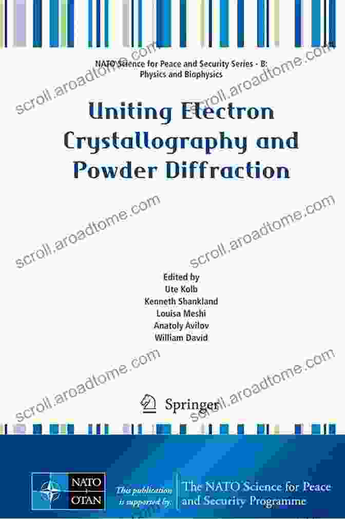 Uniting Electron Crystallography And Powder Diffraction By NATO Science For Peace Uniting Electron Crystallography And Powder Diffraction (NATO Science For Peace And Security B: Physics And Biophysics)