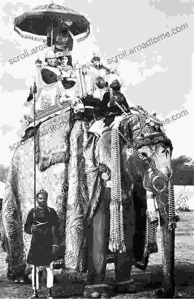 Viceroy Lord Curzon On An Elephant During The Delhi Durbar Of 1903 The British Raj: A Captivating Guide To The British In India Starting From The Indian Rebellion Of 1857 To The Indian Independence Act Of 1947