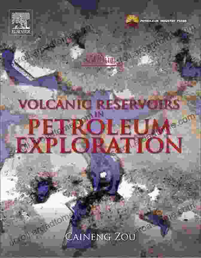 Volcanic Reservoir Exploration Volcanic Reservoirs In Petroleum Exploration