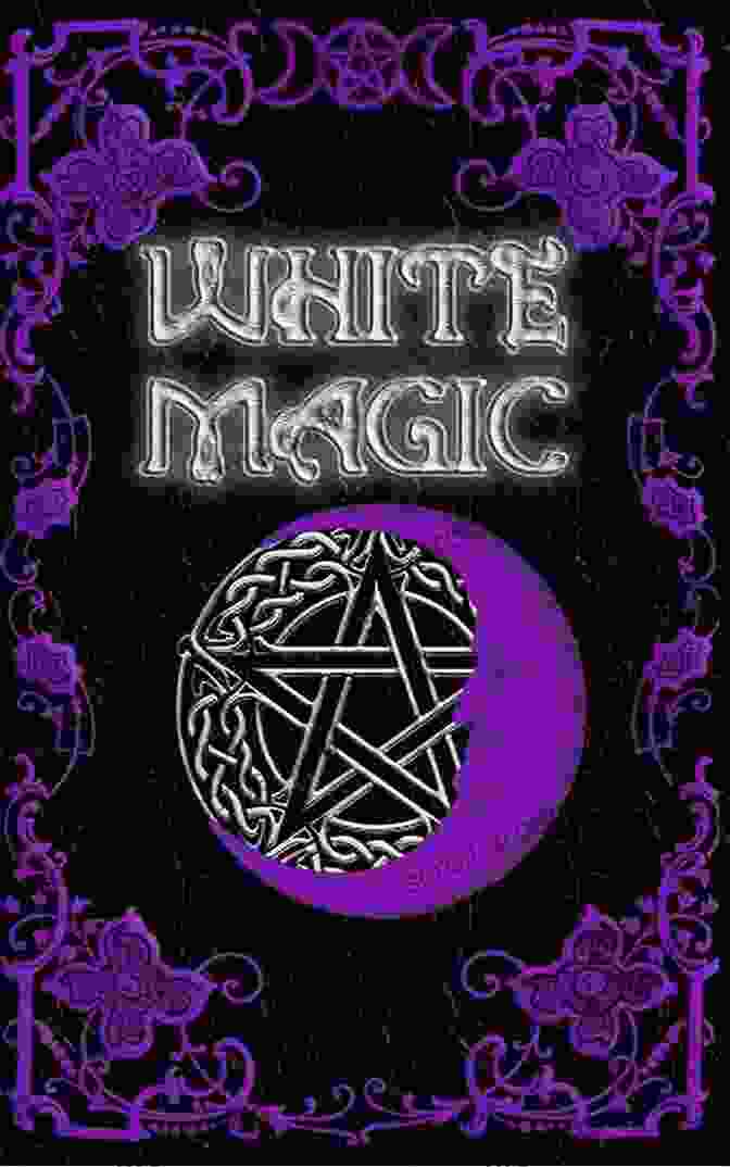 White Magic Spell Book White Magic Spell Book: Wiccan White Magic Spell For Beginners