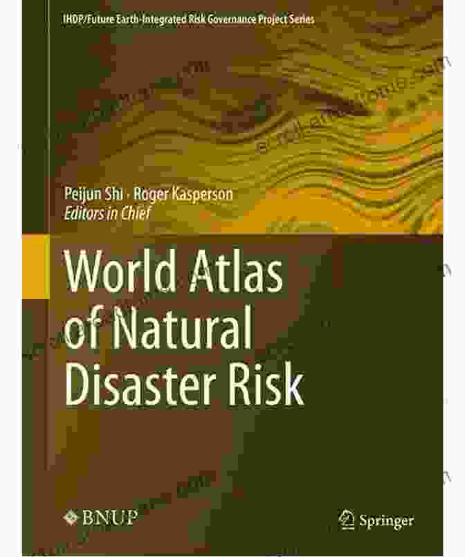 World Atlas Of Natural Disaster Risk Book Cover World Atlas Of Natural Disaster Risk (IHDP/Future Earth Integrated Risk Governance Project Series)