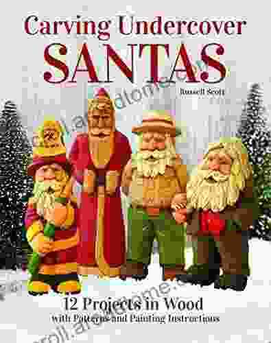 Carving Undercover Santas: 12 Projects In Wood With Patterns And Painting Instructions