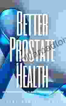 Better Prostate Health: 15 Prostate Health Tips To Boost Your Health Wellbeing