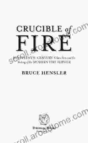 Crucible Of Fire: Nineteenth Century Urban Fires And The Making Of The Modern Fire Service