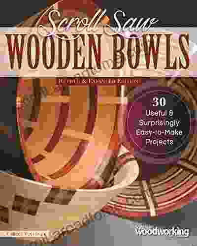 Scroll Saw Wooden Bowls Revised Expanded Edition: 30 Useful Surprisingly Easy To Make Projects