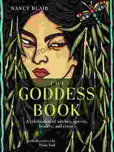 The Goddess Book: A Celebration Of Witches Queens Healers And Crones