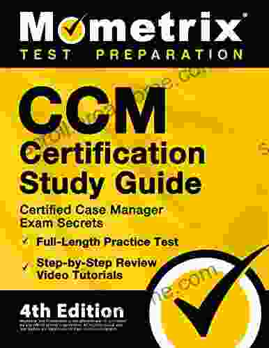 CCM Certification Study Guide Certified Case Manager Exam Secrets Full Length Practice Test Step By Step Review Video Tutorials: 4th Edition