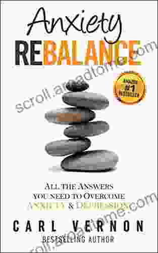 Anxiety Rebalance: All The Answers You Need to Overcome Anxiety and Depression