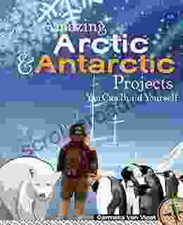 Amazing Arctic and Antarctic Projects: You Can Build Yourself (Build It Yourself)