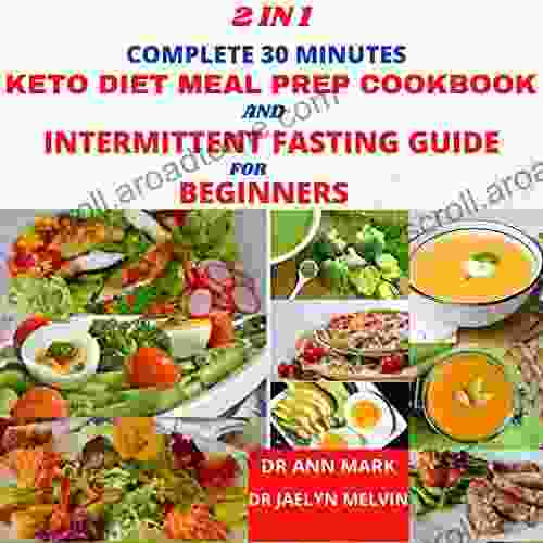 2 In 1 Complete 30 Minutes Keto Diet Meal Prep Cookbook And Intermittent Fasting Guide For Beginners: An Intermittent Fasting Guide With Over 200 Easy And Delicious Keto Instant Pot Recipes