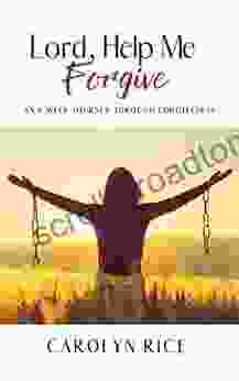 Lord Help Me Forgive: An 8 Week Journey Through Forgiveness