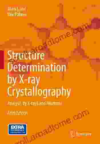 Structure Determination by X ray Crystallography: Analysis by X rays and Neutrons