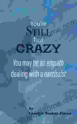 You Re Still Not Crazy: You May Be An Empath Dealing With A Narcissist