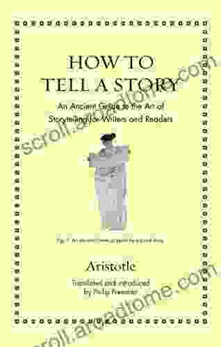 How To Tell A Story: An Ancient Guide To The Art Of Storytelling For Writers And Readers (Ancient Wisdom For Modern Readers)