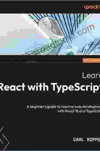 Learn React With TypeScript 3: Beginner S Guide To Modern React Web Development With TypeScript 3