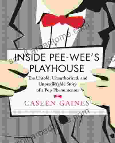 Inside Pee Wee S Playhouse: The Untold Unauthorized And Unpredictable Story Of A Pop Phenomenon