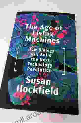 The Age Of Living Machines: How Biology Will Build The Next Technology Revolution