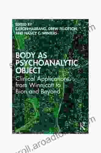 Body As Psychoanalytic Object: Clinical Applications From Winnicott To Bion And Beyond