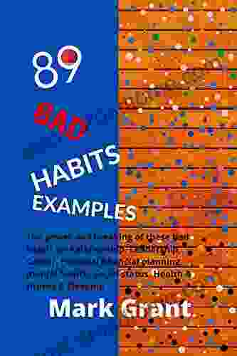 89 BAD HABITS EXAMPLES : The Power And Breaking Of These Bad Habits On Relationship Leadership Career Personal Financial Planning Mental Health Social Status Health Fitness Sleeping