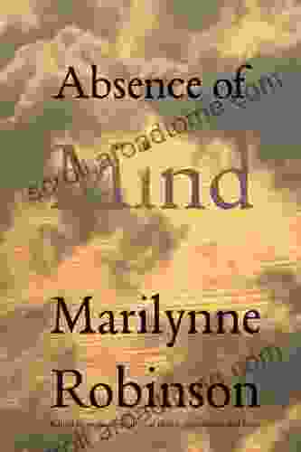 Absence of Mind: The Dispelling of Inwardness from the Modern Myth of the Self (The Terry Lectures Series)